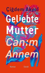 Geliebte Mutter - Canim Annem Akyol, Çigdem 9783969994023