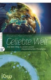 Geliebte Welt Hardmeier, Roland 9783862560264