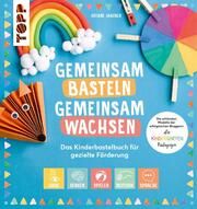 Gemeinsam basteln, gemeinsam wachsen - Das Kinderbastelbuch für gezielte Förderung Jakubek, Juliane 9783735890450