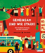 Gemeinsam sind wir stark! Wie friedliche Proteste die Welt verändern June, Rebecca/Abadía, Ximo 9783791375397