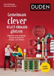 Gemeinsam tüfteln statt einsam glotzen Kleeberger, Julia/Schmid, Franziska/Junge Tüftler gGmbH 9783411770878