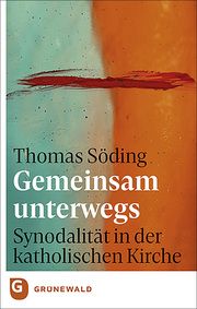 Gemeinsam unterwegs: Synodalität in der katholischen Kirche Söding, Thomas 9783786733171