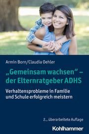 'Gemeinsam wachsen' - der Elternratgeber ADHS Born, Armin/Oehler, Claudia 9783170371224