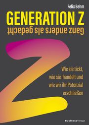 Generation Z - Ganz anders als gedacht Behm, Felix 9783869807157