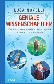 Geniale Wissenschaftler: Stephen Hawking, Marie Curie, Einstein, Galilei, Edison, Newton Novelli, Luca 9783962691639