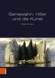Geniewahn: Hitler und die Kunst Schwarz, Birgit 9783205220947