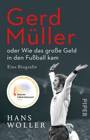 Gerd Müller: oder Wie das große Geld in den Fußball kam Woller, Hans 9783492317108