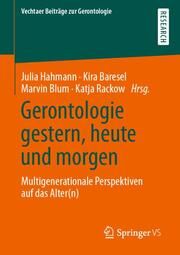 Gerontologie gestern, heute und morgen Julia Hahmann/Kira Baresel/Marvin Blum u a 9783658334550