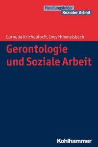 Gerontologie und Soziale Arbeit Kricheldorff, Cornelia/Himmelsbach, Ines 9783170233706
