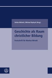 Geschichte als Raum christlicher Bildung Michael Rydryck/Stefan Michels 9783374076741