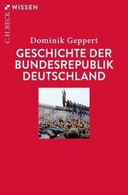 Geschichte der Bundesrepublik Deutschland Geppert, Dominik 9783406773426