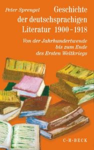Geschichte der deutschsprachigen Literatur 1900-1918 Peter Sprengel 9783406521782