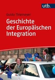 Geschichte der Europäischen Integration Thiemeyer, Guido (Prof. Dr.) 9783825260392