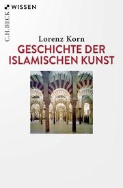 Geschichte der islamischen Kunst Korn, Lorenz 9783406798146