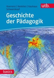 Geschichte der Pädagogik Koerrenz, Ralf (Prof. Dr.)/Kenklies, Karsten (Prof. Dr.)/Kauhaus, Hann 9783825245245