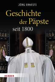 Geschichte der Päpste seit 1800 Ernesti, Jörg 9783451398773