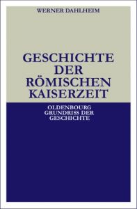 Geschichte der Römischen Kaiserzeit Dahlheim, Werner 9783486496734