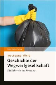 Geschichte der Wegwerfgesellschaft König, Wolfgang 9783515125000
