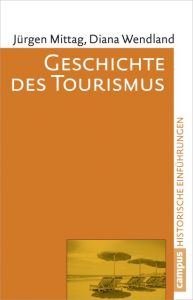 Geschichte des Tourismus Mittag, Jürgen/Wendland, Diana 9783593500713