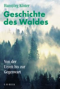 Geschichte des Waldes Küster, Hansjörg 9783406650659