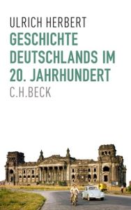 Geschichte Deutschlands im 20. Jahrhundert Herbert, Ulrich 9783406660511