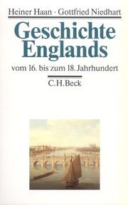 Geschichte Englands vom 16. bis zum 18. Jahrhundert Haan, Heiner/Niedhart, Gottfried 9783406703874