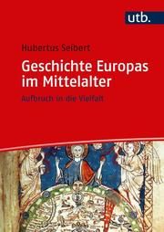 Geschichte Europas im Mittelalter Seibert, Hubertus (Dr.) 9783825251147