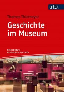 Geschichte im Museum Thiemeyer, Thomas (Prof. Dr. ) 9783825250454