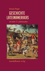 Geschichte Lateinamerikas seit dem 15. Jahrhundert Pieper, Renate 9783991360155