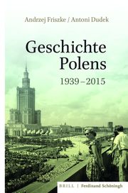 Geschichte Polens 1939-2015 Friszke, Andrzej/Dudek, Antoni 9783506760012