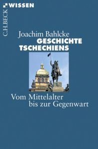 Geschichte Tschechiens Bahlcke, Joachim 9783406661792
