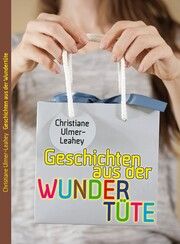 Geschichten aus der Wundertüte Ulmer-Leahey, Christiane 9783958769496