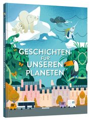 Geschichten für unseren Planeten Thiberge, Clémentine/de Mullenheim, Sophie/Godeau, Natacha u a 9783039540365