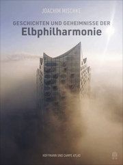 Geschichten und Geheimnisse der Elbphilharmonie Mischke, Joachim 9783455012576