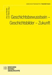 Geschichtsbewusstsein - Geschichtsbilder - Zukunft Jörg van Norden/Lale Yildirim 9783734416149