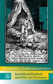 Geschlechtlichkeit und Ehe im Pietismus Wolfgang Breul/Stefania Salvadori 9783374030620