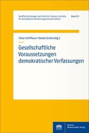 Gesellschaftliche Voraussetzungen demokratischer Verfassungen Peter Schiffauer/Ewald Grothe 9783830555780