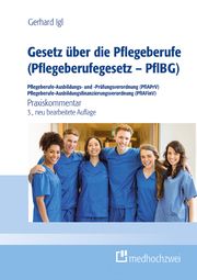 Gesetz über die Pflegeberufe (Pflegeberufegesetz - PflBG) Pflegeberufe-Ausbildungs- und -Prüfungsverordnung (PflAPrV) Pflegeberufe-Ausbildungsfinanzierungsverordnung (PflAFinV) Igl, Gerhard 9783862168170