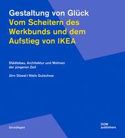 Gestaltung von Glück - Vom Scheitern des Werkbunds und dem Aufstieg von Ikea Düwel, Jörn/Gutschow, Niels 9783869226859