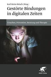 Gestörte Bindungen in digitalen Zeiten Karl Heinz Brisch 9783608987393
