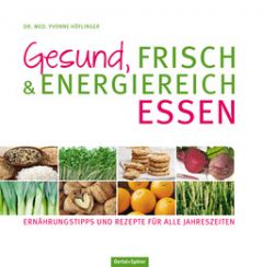Gesund, frisch & energiereich essen Höflinger, Yvonne (Dr. med.) 9783886274826