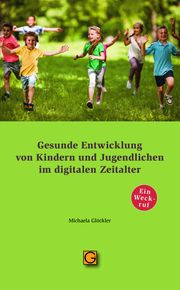 Gesunde Entwicklung von Kindern und Jugendlichen im digitalen Zeitalter Glöckler, Michaela (Dr. med.) 9783932161926