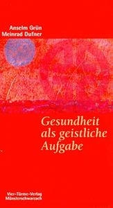 Gesundheit als geistliche Aufgabe Grün, Anselm/Dufner, Meinrad 9783878683940