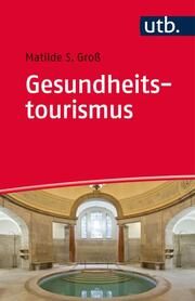 Gesundheitstourismus - Groß, Matilde Sophie (Dr.) 9783825246686