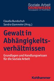 Gewalt in Abhängigkeitsverhältnissen Claudia Bundschuh/Sandra Glammeier/Rudolf Bieker 9783170366565