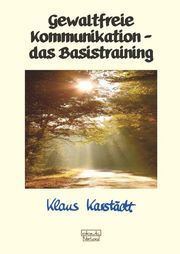 Gewaltfreie Kommunikation - das Basistraining Karstädt, Klaus 9783871598302