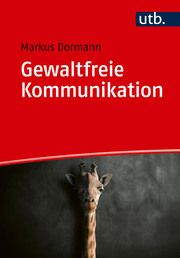 Gewaltfreie Kommunikation Dormann, Markus (Prof. Dr.) 9783825261870