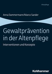 Gewaltprävention in der Altenpflege Dammermann, Anna/Sander, Marco 9783170424210