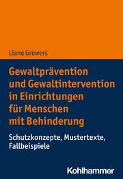 Gewaltprävention und Gewaltintervention in Einrichtungen für Menschen mit Behinderung Grewers, Liane 9783170443037