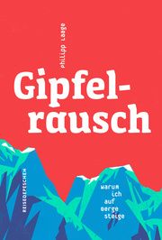 Gipfelrausch Laage, Philipp/Reisedepeschen 9783963480195